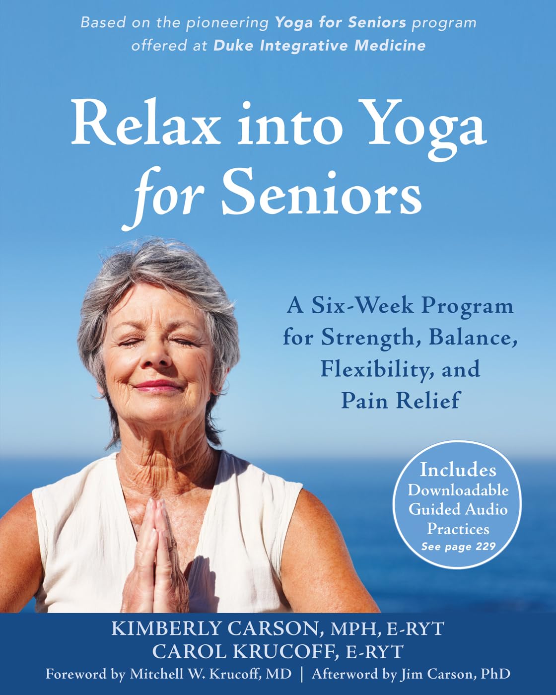 Relax into Yoga for Seniors: A SixWeek Program for Strength, Balance, Flexibility, and Pain Relief