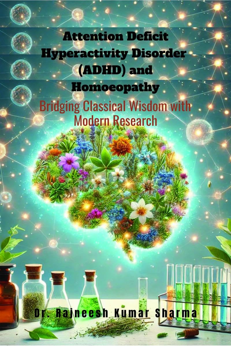 Attention Deficit Hyperactivity Disorder (ADHD) and Homoeopathy: Bridging Classical Wisdom with Modern Research