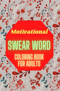 Motivational Swear Word Coloring Book For Adults : Positive Affirmations for Women with Motivational Sayings  Stress Relief, Cal