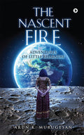 The Nascent Fire : Adventures Of Little Bharathi