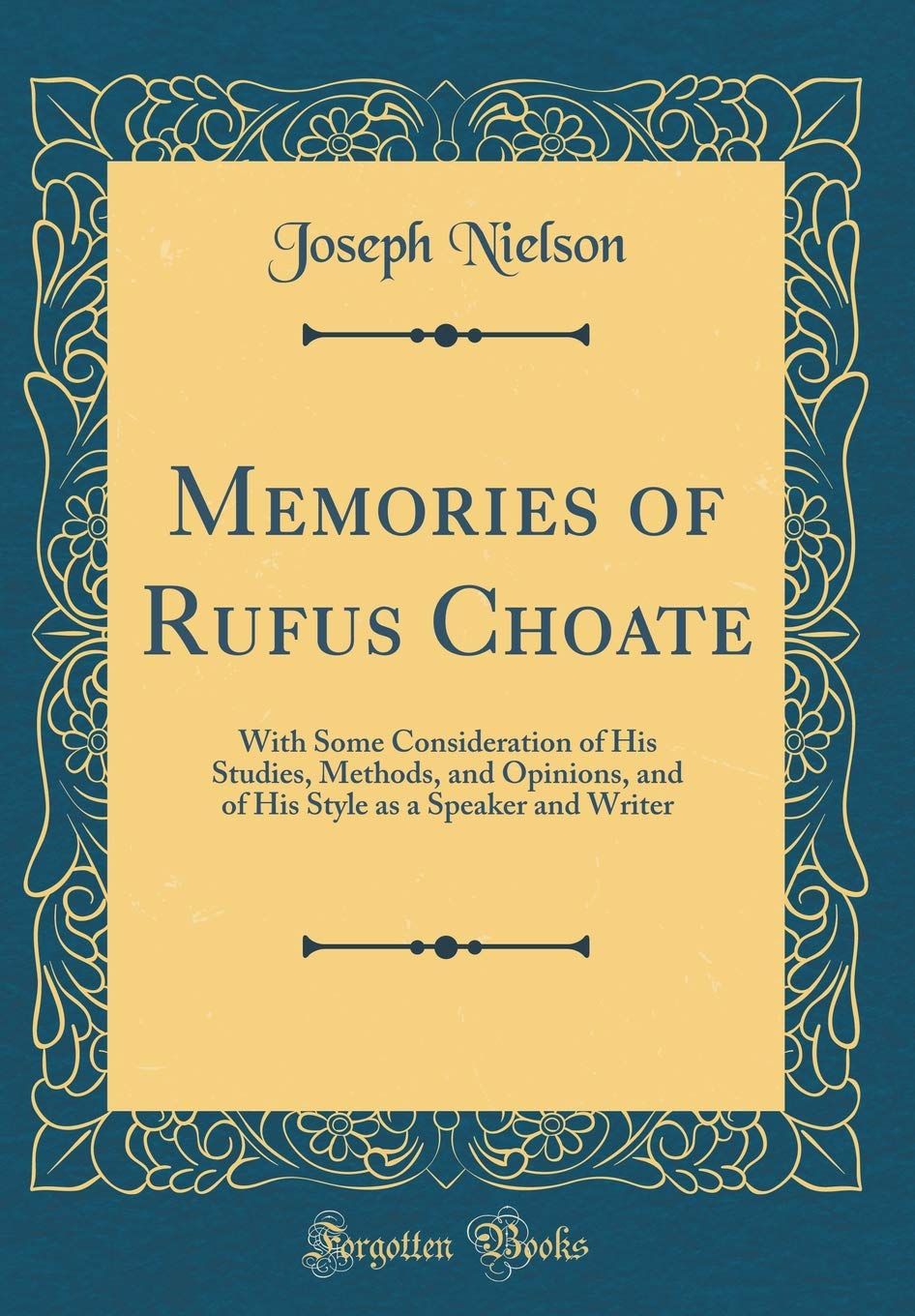 Memories of Rufus Choate: With Some Consideration of His Studies, Methods, and Opinions, and of His Style as a Speaker and Write