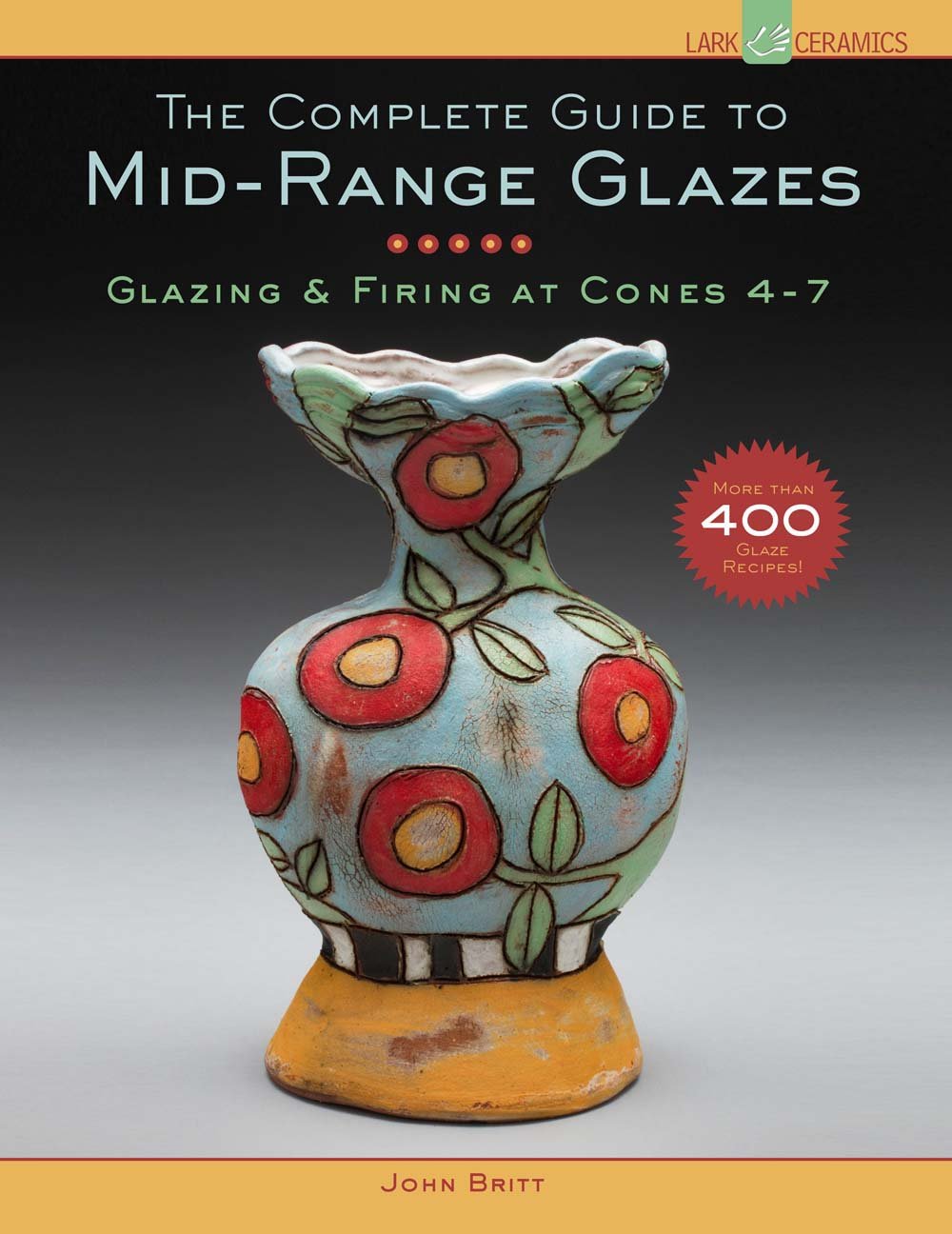 The Complete Guide to MidRange Glazes: Glazing and Firing at Cones 47