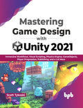 Mastering Game Design with Unity 2021: Immersive Workflows, Visual Scripting, Physics Engine, GameObjects, Player Progression, P
