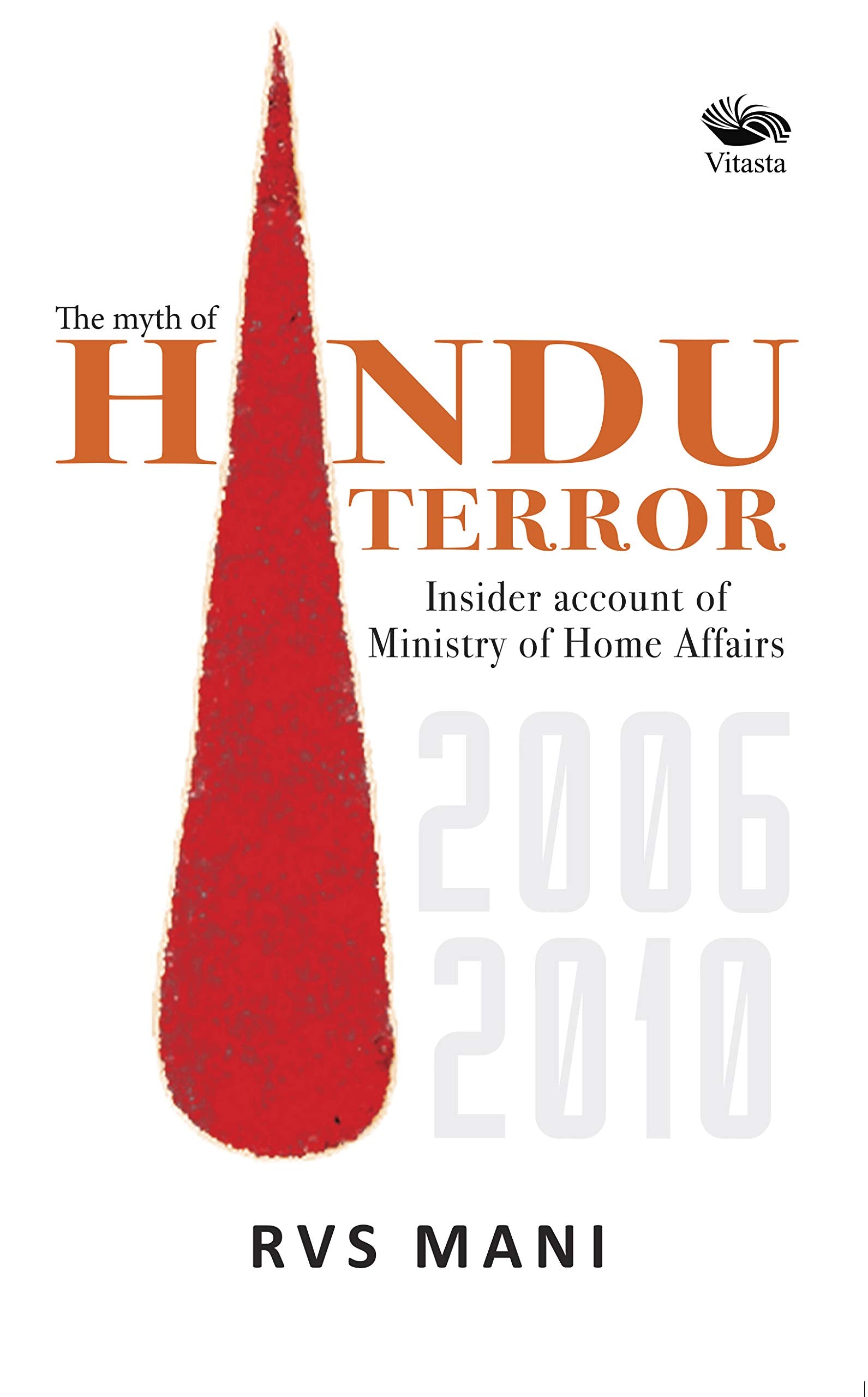 The Myth of Hindu Terror: Insider account of Ministry of Home Affairs 20062010