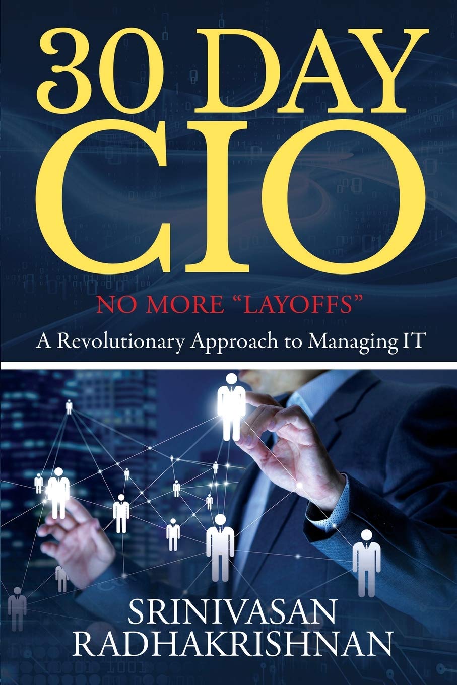30 Day Cio : No More Layoffs  A Revolutionary Approach To Managing It