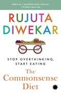 The Commonsense Diet: Stop Overthinking, Start Eating