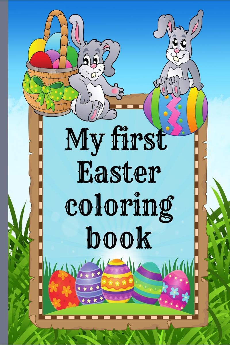 My first Easter coloring book: Cute and nice Coloring Book for Toddlers, 90 pages to have fun, learn and color, age 13, 24 yea