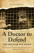 A Doctor to Defend  The Binayak Sen Story