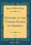 History of the United States of America, Vol. 4 (Classic Reprint)