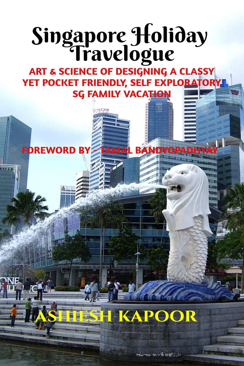 Singapore Holiday Travelogue : ART & SCIENCE OF DESIGNING A CLASSY YET POCKET FRIENDLY, SELF EXPLORATORY SG FAMILY VACATION. FOR