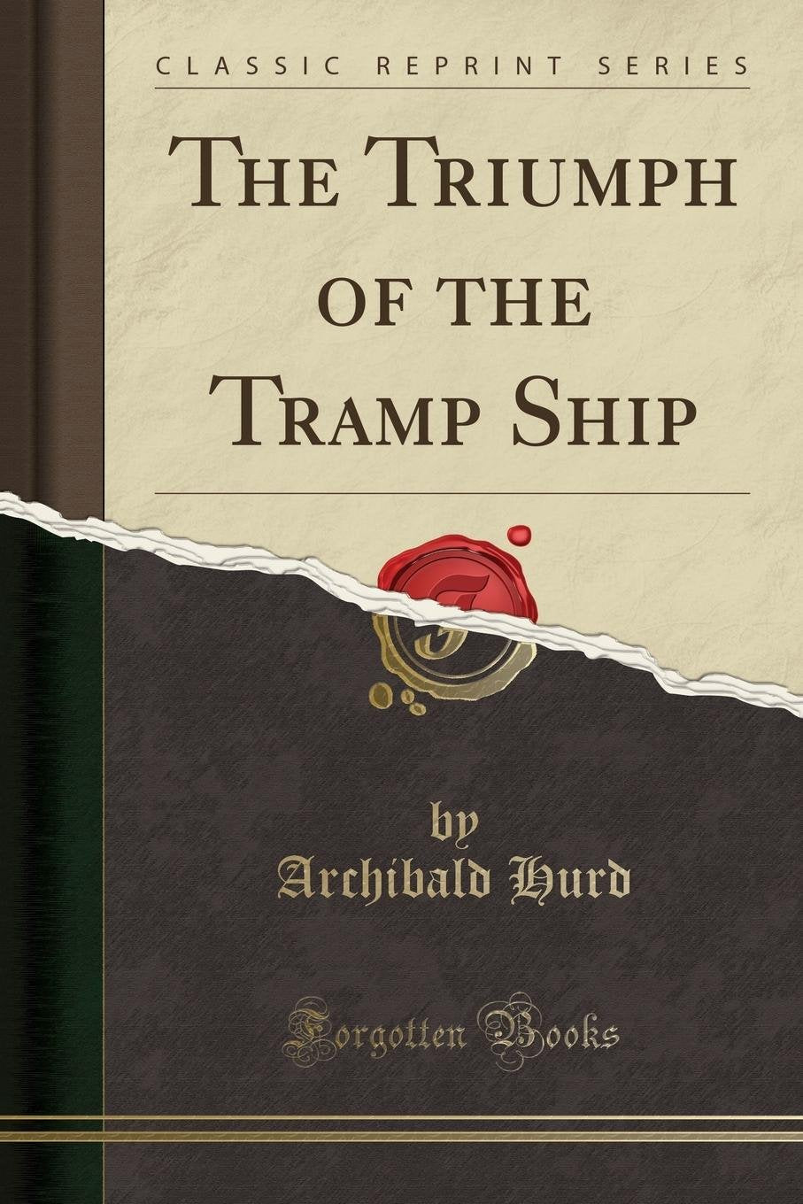 The Triumph Of The Tramp Ship (Classic Reprint)