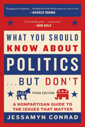What You Should Know About Politics . . . But Dont: A Nonpartisan Guide to the Issues That Matter