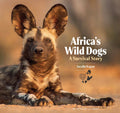 Africas Wild Dogs: A Survival Story