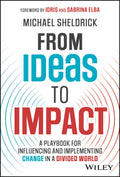 From Ideas to Impact: A Playbook for Influencing and Implementing Change in a Divided World