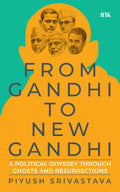 From Gandhi To New Gandhi: A Political Odyssey Through Ghosts And Resurrections