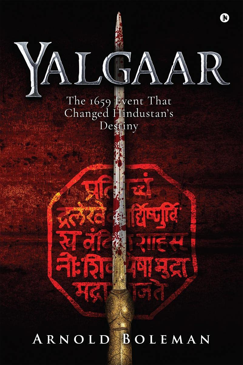 Yalgaar : The 1659 Event That Changed HindustanS Destiny