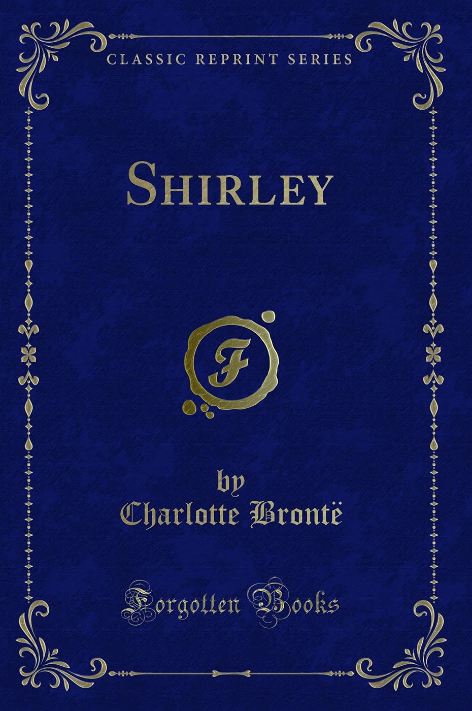 The Complete Works of Charlotte Bronte and Her Sisters (Classic Reprint)