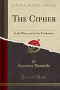 The Cipher: In the Plays, and on the Tombstone (Classic Reprint)