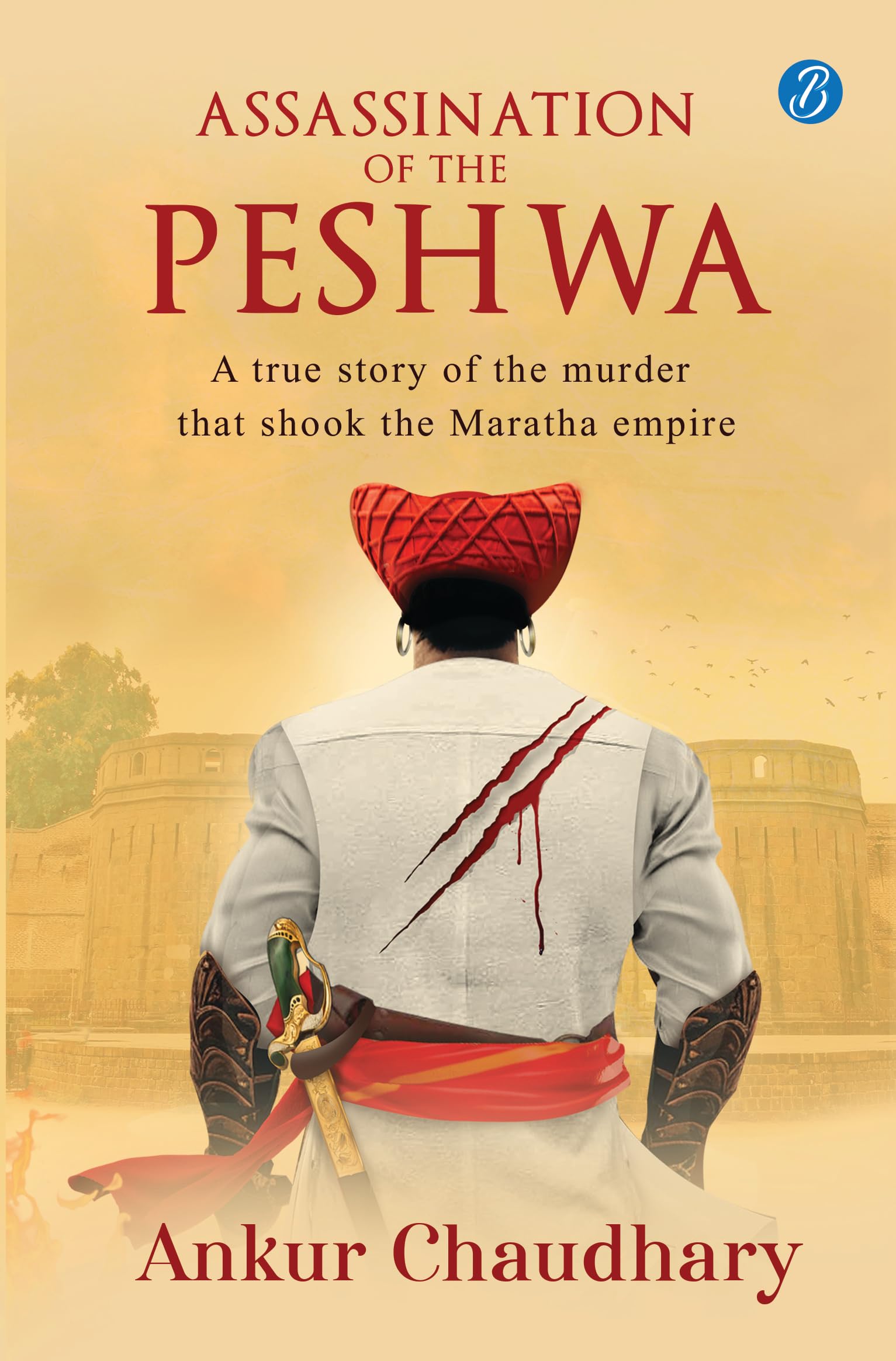 Assassination of the Peshwa: A true story of the murder that shook the Maratha empire  A thrilling historical account