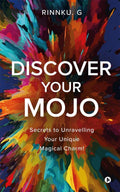 Discover Your Mojo : Secrets to unravelling your unique magical charm!