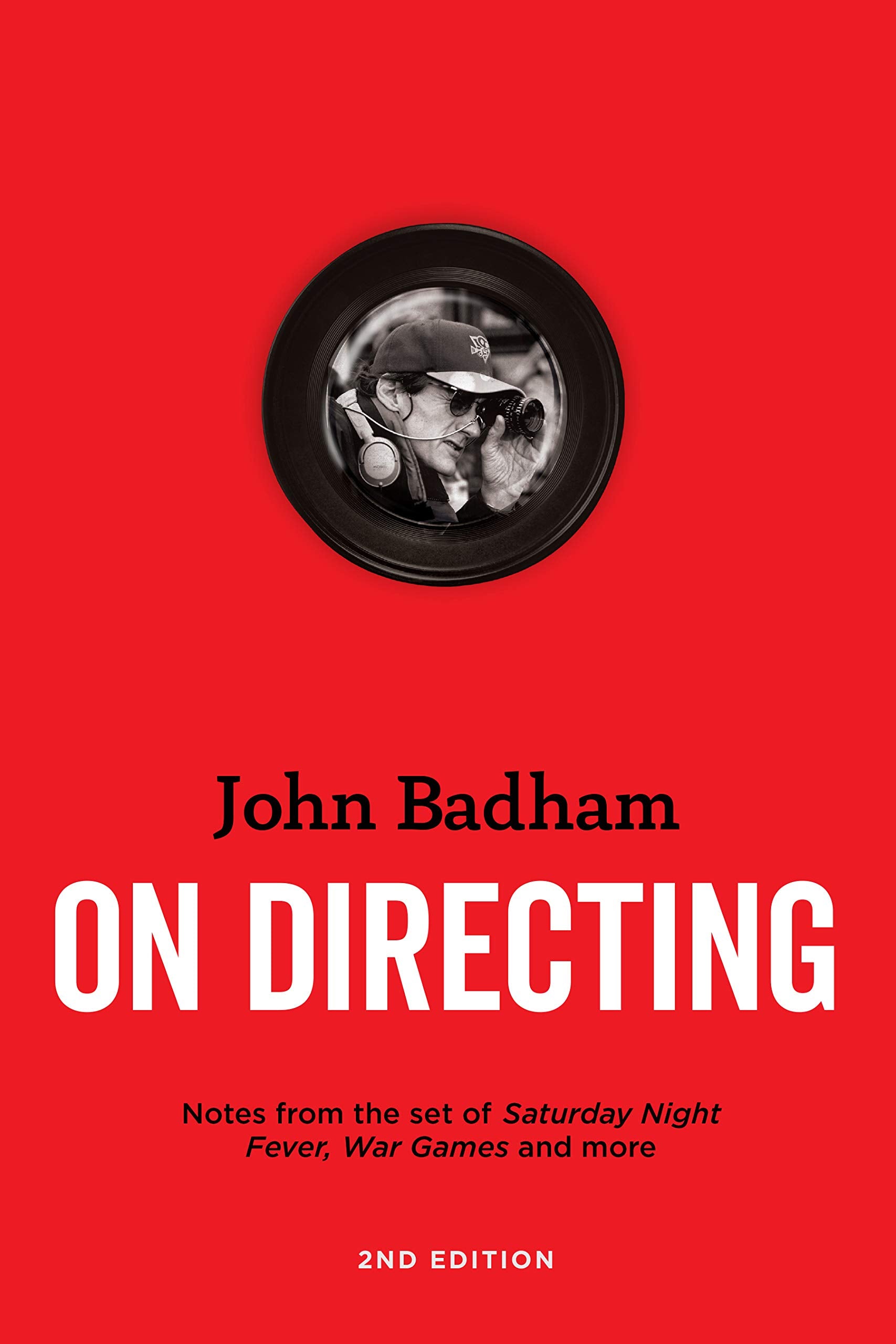 John Badham On Directing  2nd edition: Notes from the Set of Saturday Night Fever, War Games, and More