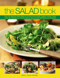 The Salad Book: Over 200 Delicious Salad Ideas For Hot And Cold Lunches, Suppers, Picnics, Family Meals And Entertaining, All Sh