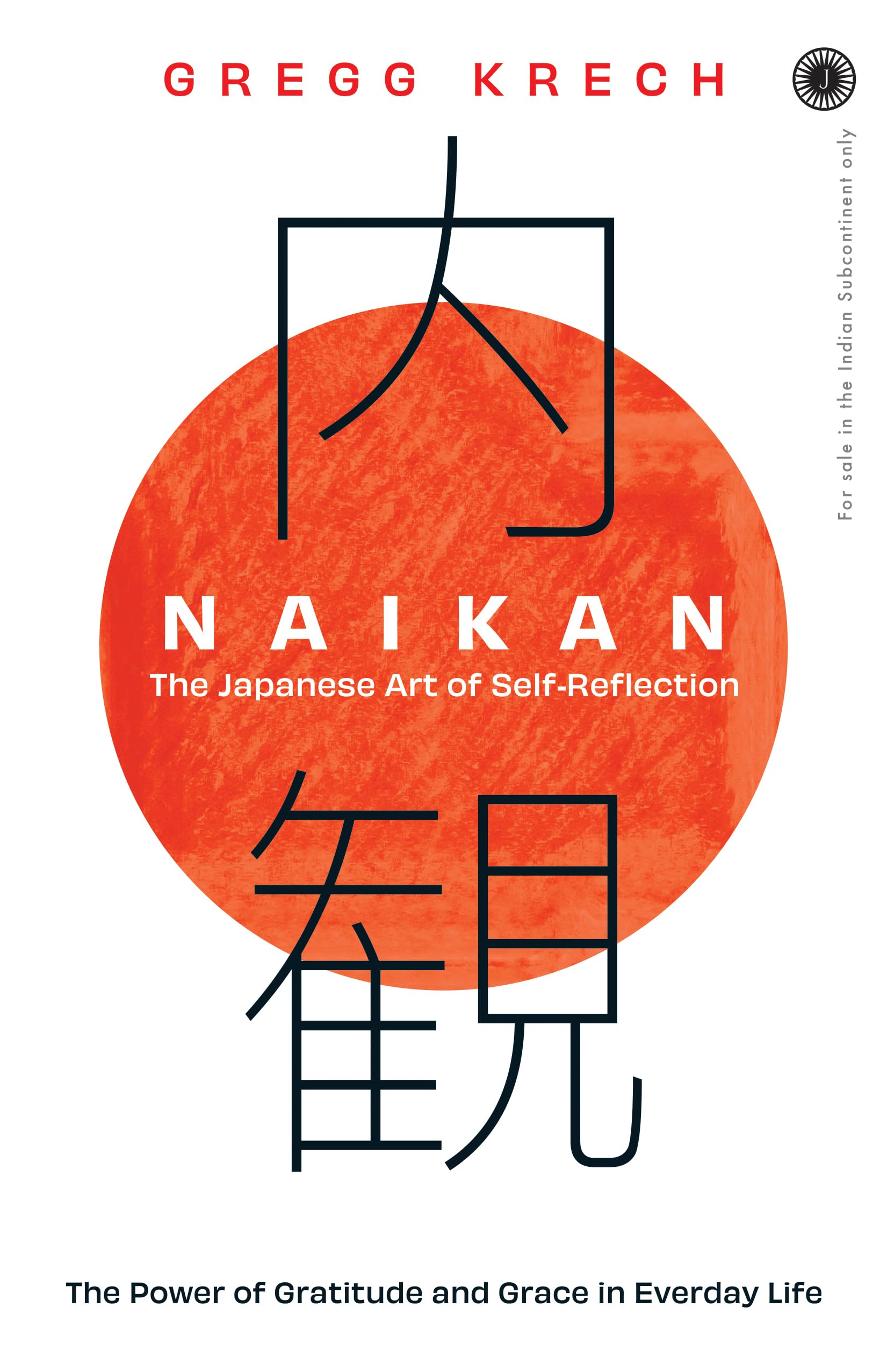 Naikan: The Japanese Art of SelfReflection; The Power of Gratitude and Grace in Everday Life