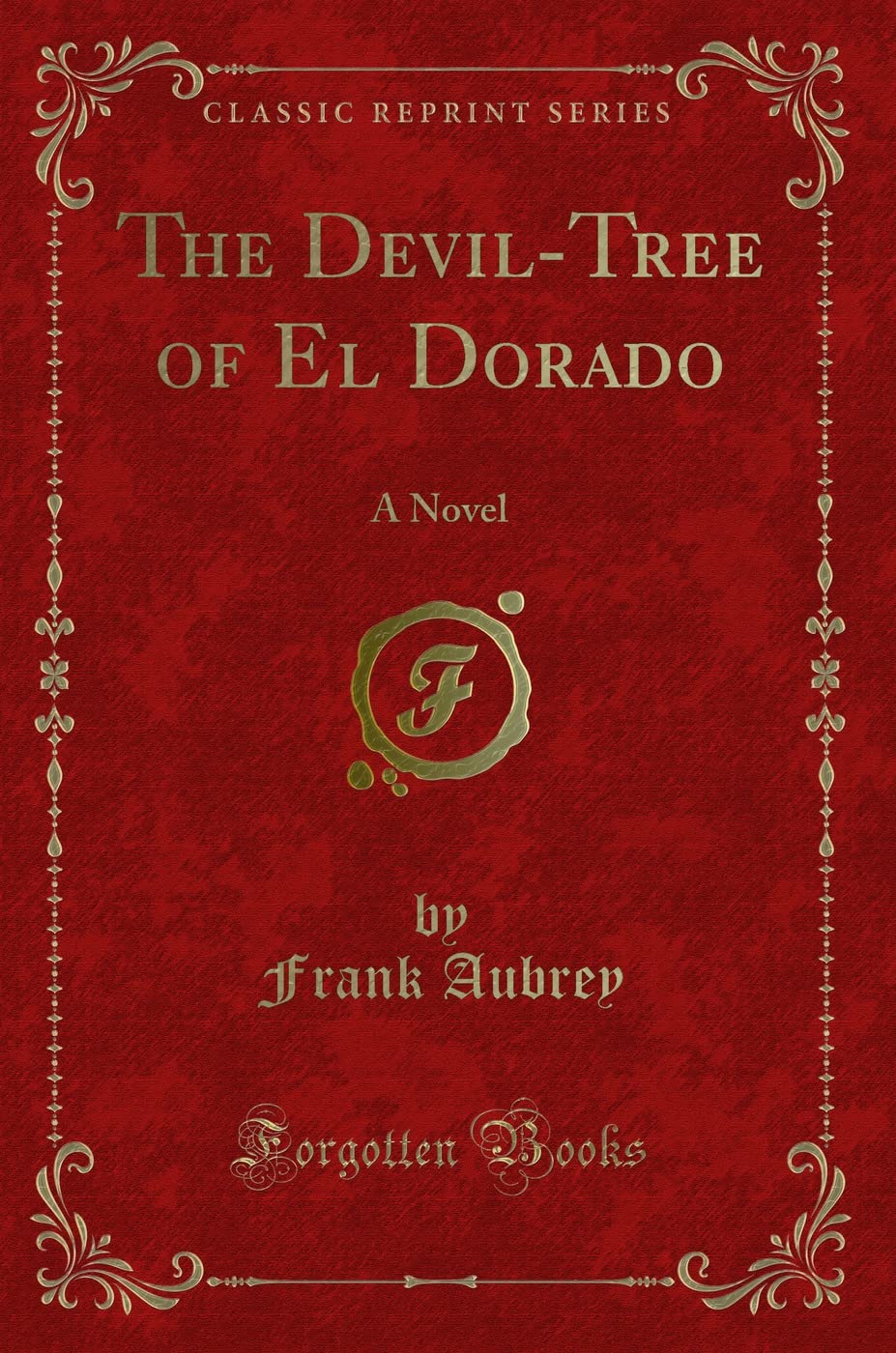 The DevilTree of El Dorado: A Novel (Classic Reprint)