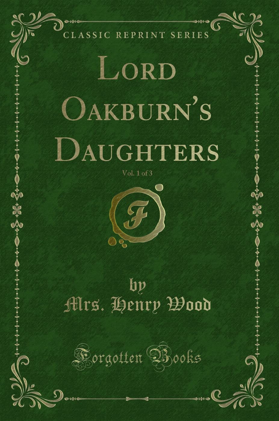 Lord OakburnS Daughters, Vol. 1 Of 3 (Classic Reprint)