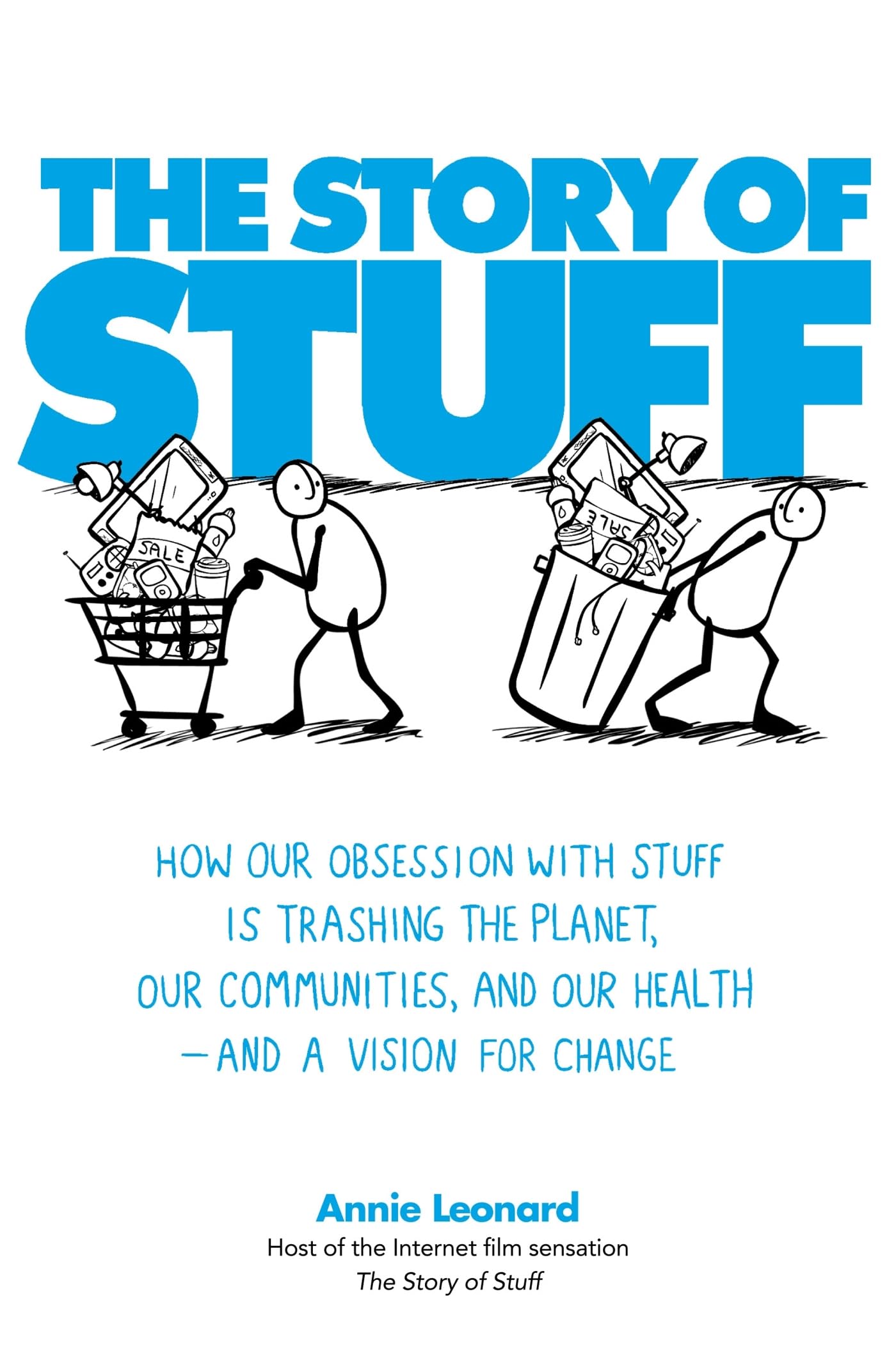 The Story of Stuff: How Our Obsession with Stuff is Trashing the Planet, Our Communities, and Our Health  and a Vision for Chan