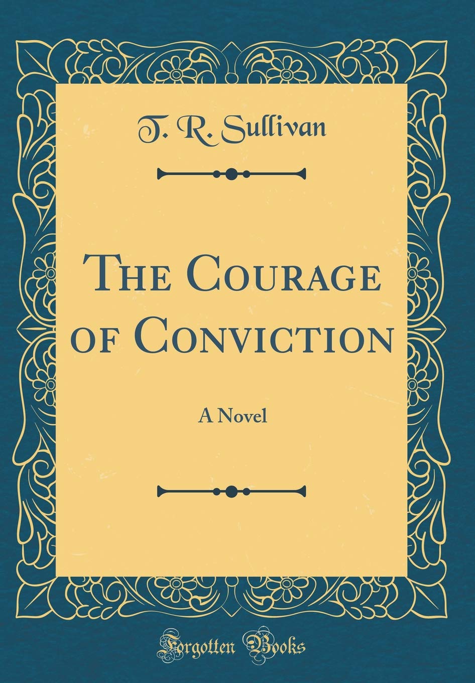 The Courage of Conviction: A Novel (Classic Reprint)