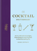 The Cocktail Dictionary: An AZ of cocktail recipes, from Daiquiri and Negroni to Martini and Spritz