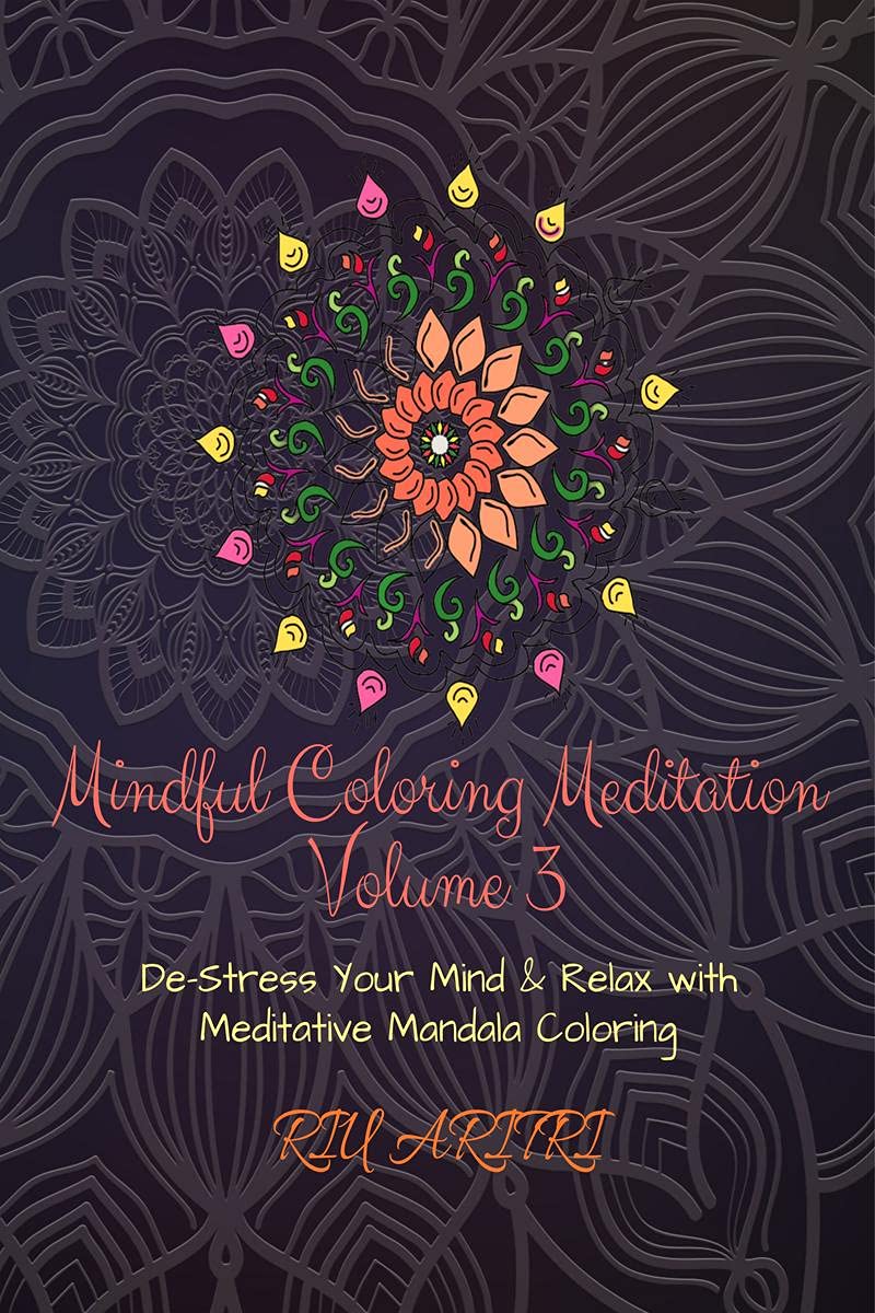 Mindful Coloring Meditation Volume 3 : DeStress Your Mind & Relax With Meditative Mandala Coloring