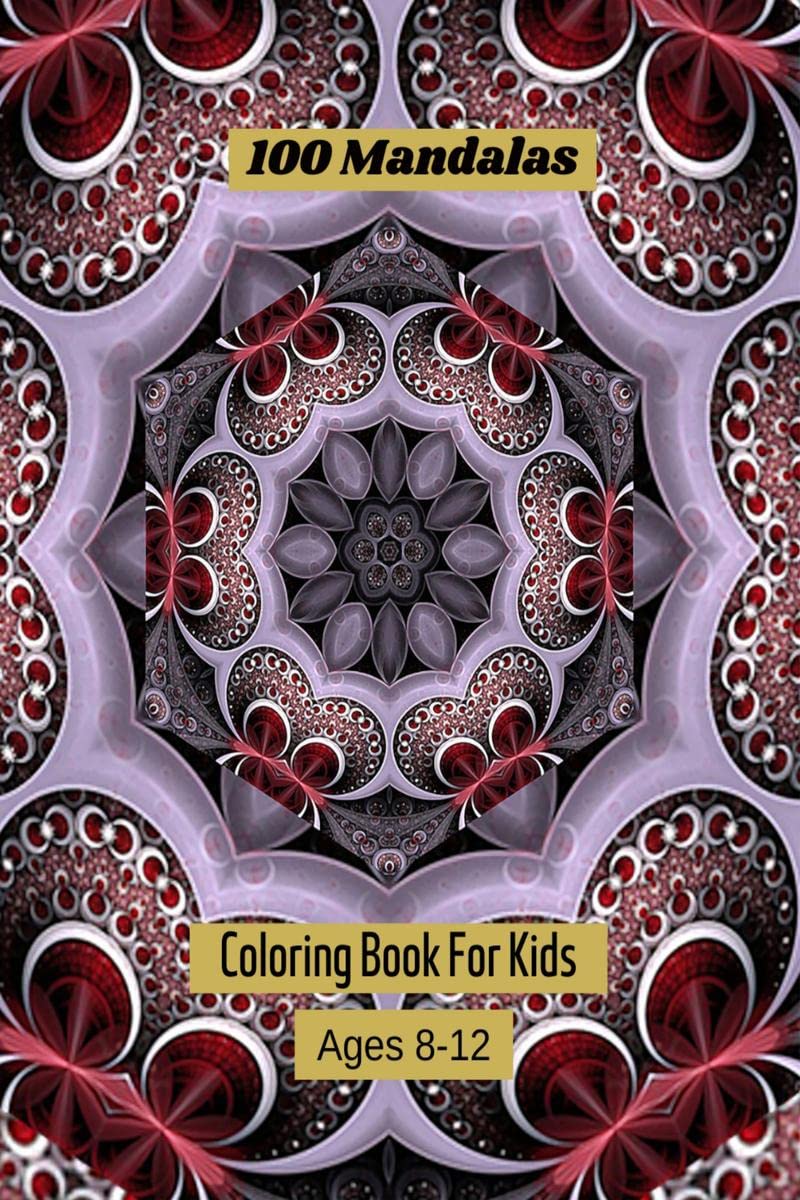 100 Mandalas Coloring Book For Kids Ages 812: Mandala coloring book for kids big mandalas to color for relaxation.