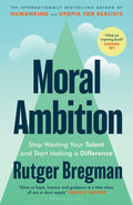 Moral Ambition: An Antidote To Apathy: Stop Wasting Your Talent And Start Making A Difference  From The Presenter Of The 2025 B