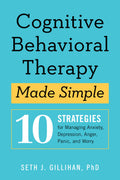 Cognitive Behavioral Therapy Made Simple: 10 Strategies for Managing Anxiety, Depression, Anger, Panic, and Worry (Retrain Your 