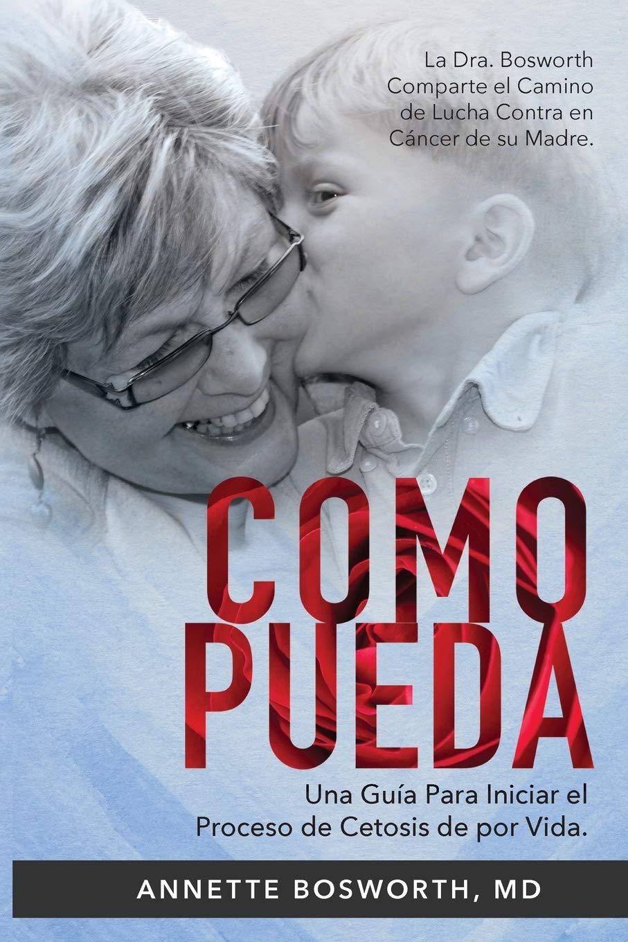 Como Pueda: La Dra. Bosworth comparte el camino de lucha contra en cncer de su madre. Una gua para iniciar el proceso de cet