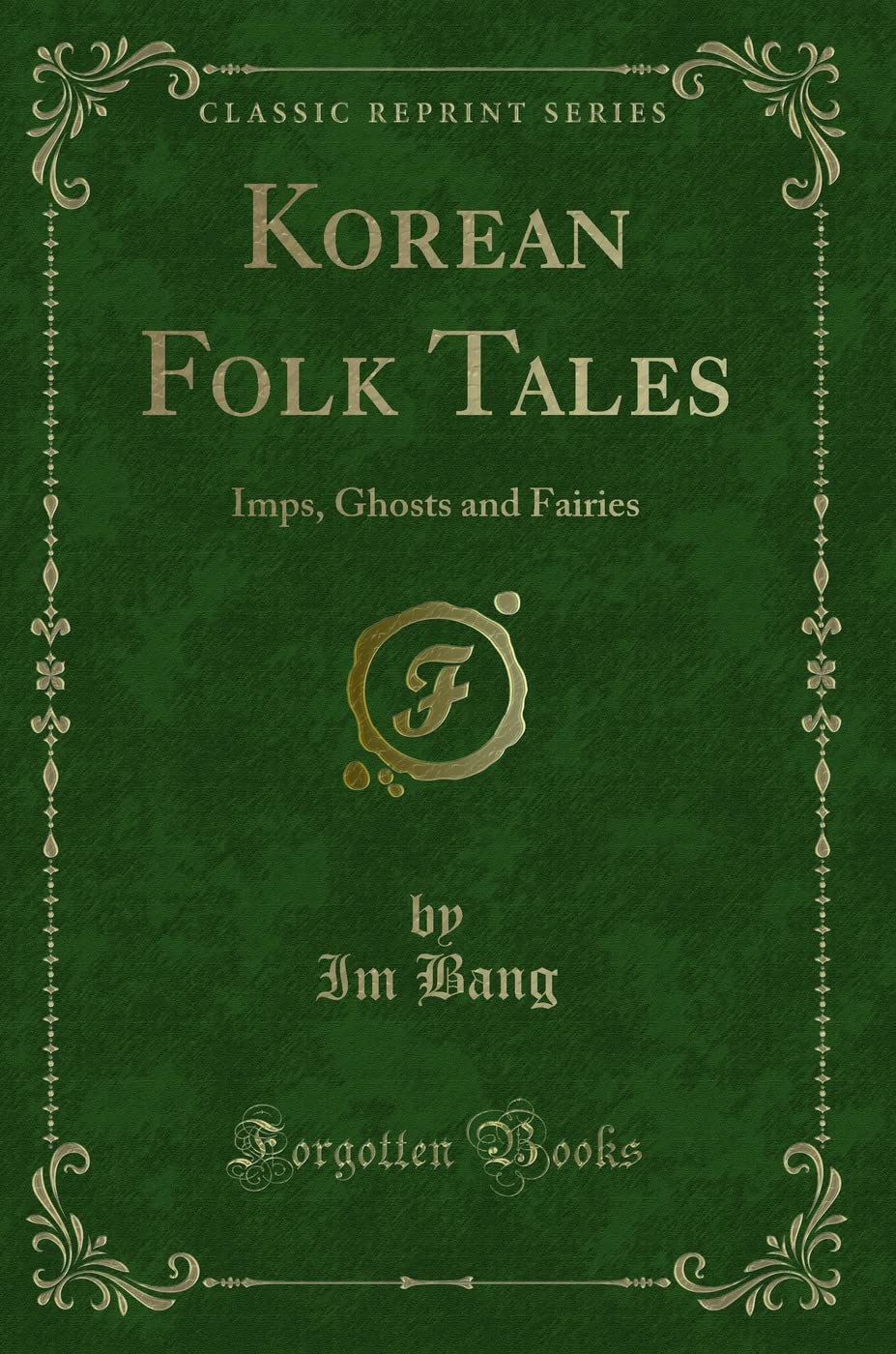 Korean Folk Tales: Imps, Ghosts And Fairies (Classic Reprint)