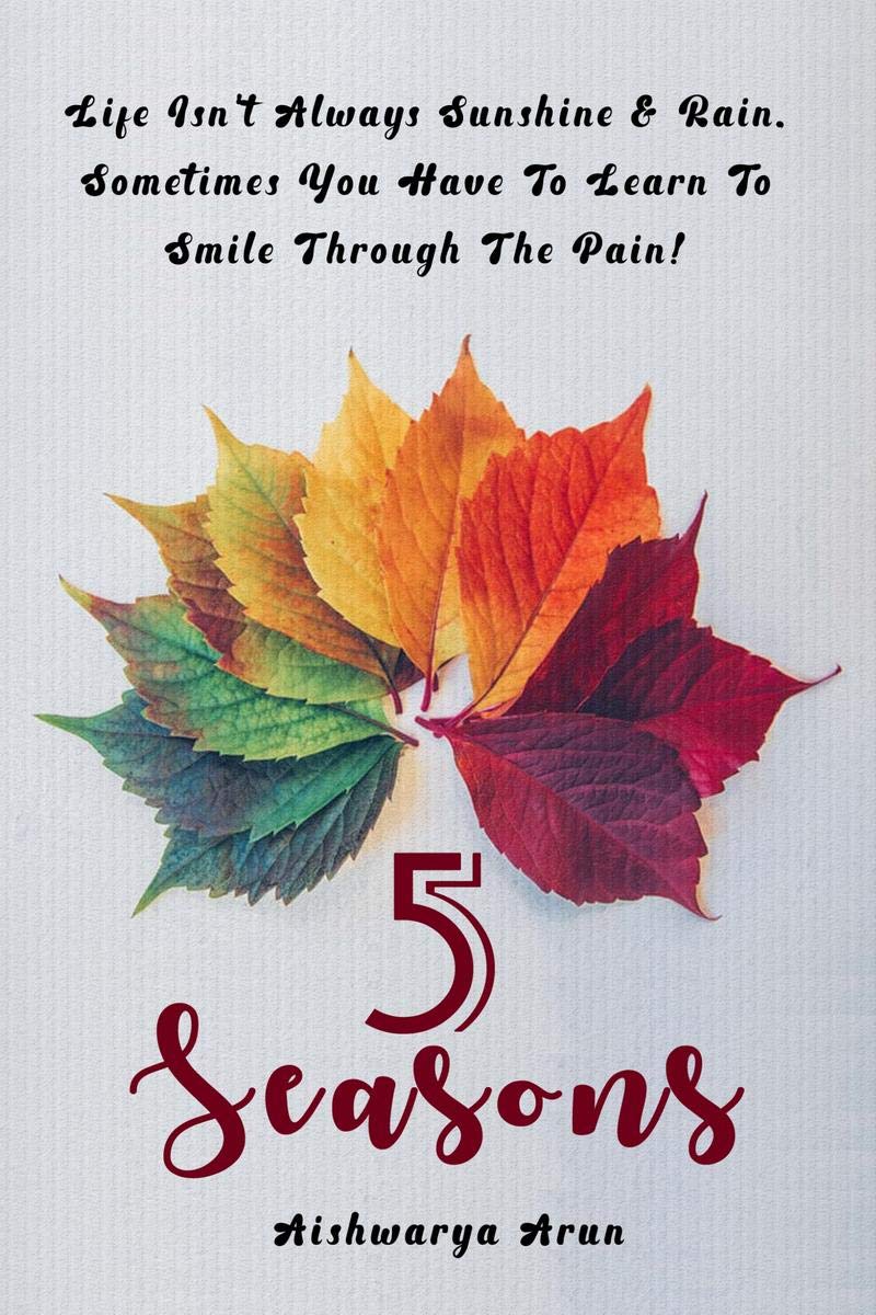 5 Seasons : Life IsnT Always Sunshine And Rain, Sometimes You Have To Learn To Smile Through The Pain.