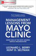 Management Lessons from Mayo Clinic: Inside One of the Worlds Most Admired Service Organizations (Business Books)