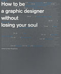 How to be a Graphic Designer, Without Losing Your Soul