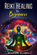REIKI HEALING FOR BEGINNERS Penelope Elliott : Energize Yourself by Balancing Your Chakras. Relieve stress with yoga and meditat