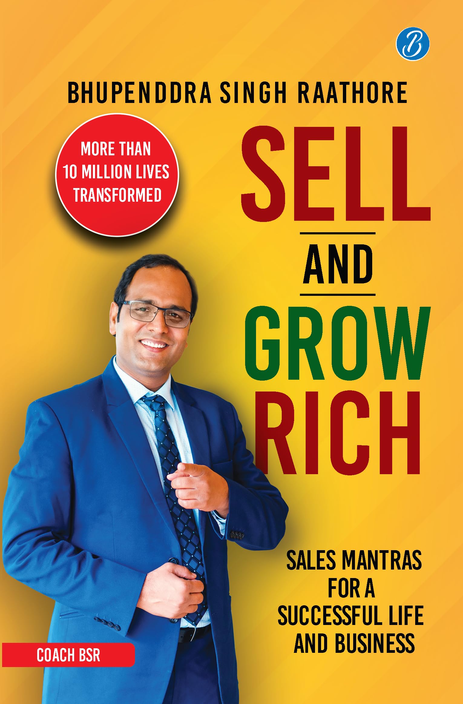 Sell & Grow Rich: Sales Mantras for a Successful Life & Business | Life Lessons to Improve your Wealth & Career from Indias Le