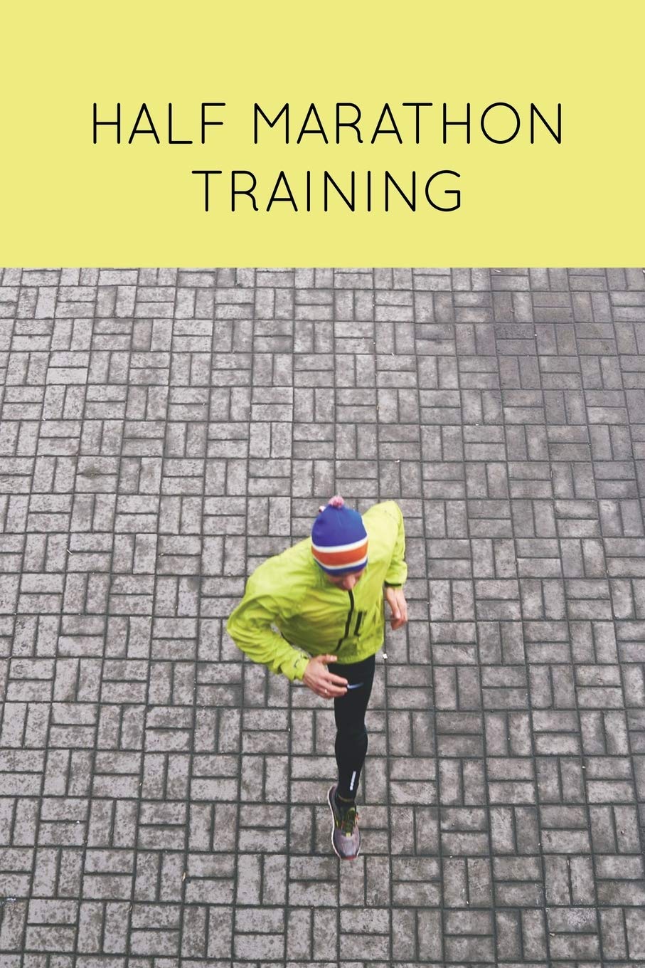 Half Marathon Training: Runners Journal, Running Log, Daily Run Notes Book, 12 Week Schedule, Track Distance, Speed, Time, Weath