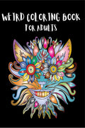 Weird Coloring Book for Adults : Strange, Mysterious, Weird and Awkward Drawings!