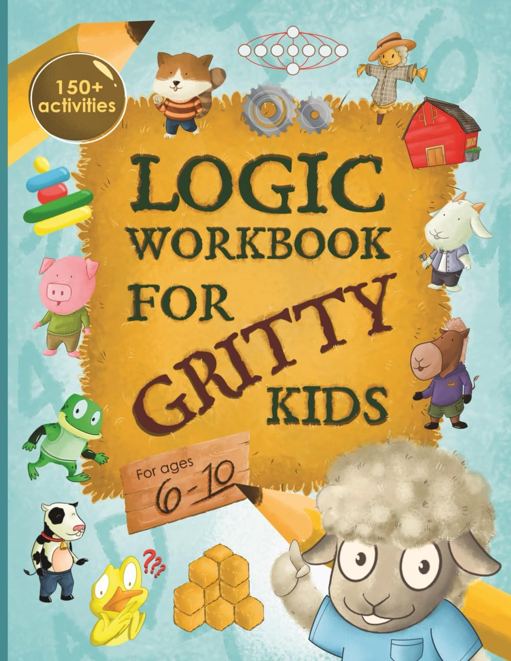 Logic Workbook for Gritty Kids: Spatial reasoning, math puzzles, word games, logic problems, activities, twoplayer games. (The 