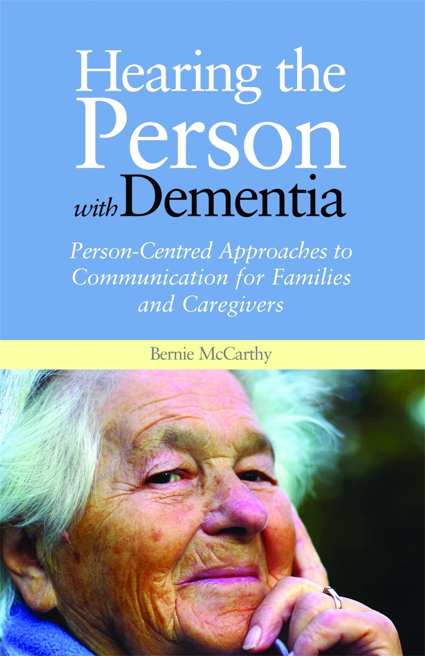 Hearing the Person With Dementia: PersonCentred Approaches to Communication for Families and Caregivers A Books on Prescription