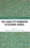 The Legacy of Vai??avism in Colonial Bengal (Routledge Hindu Studies Series)