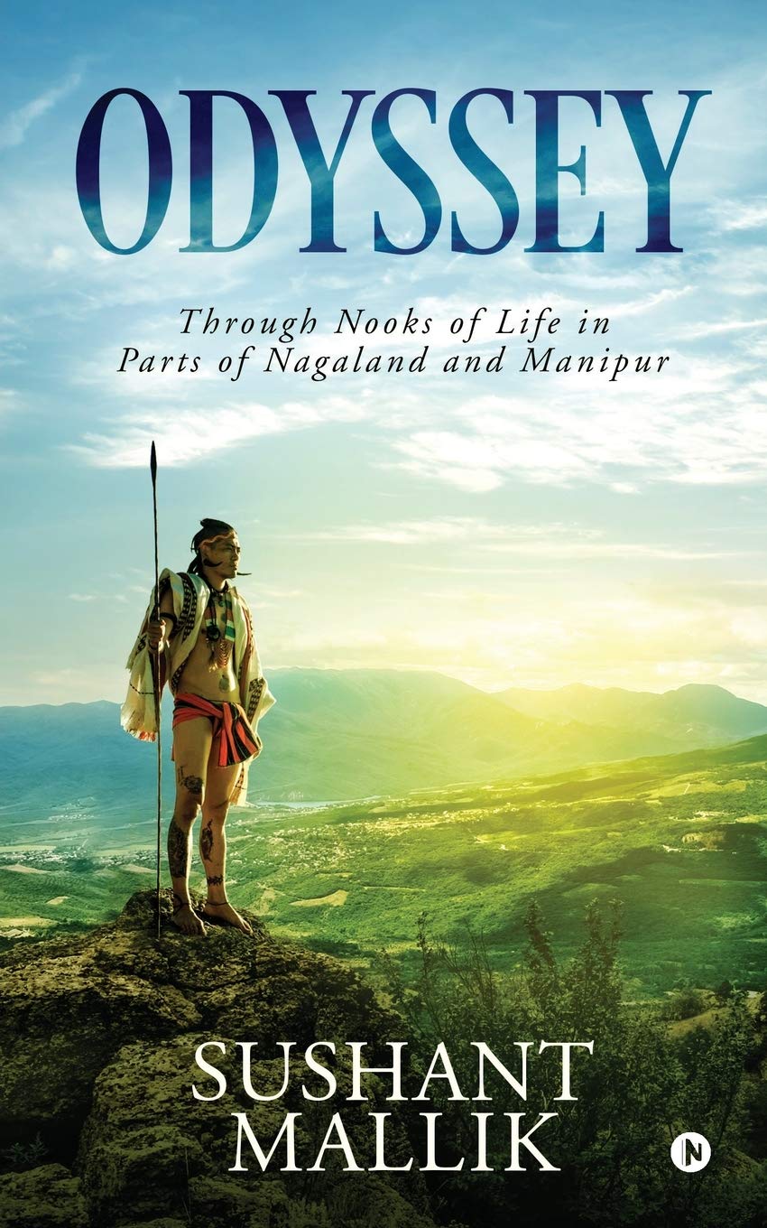 Odyssey : Through Nooks Of Life In Parts Of Nagaland And Manipur