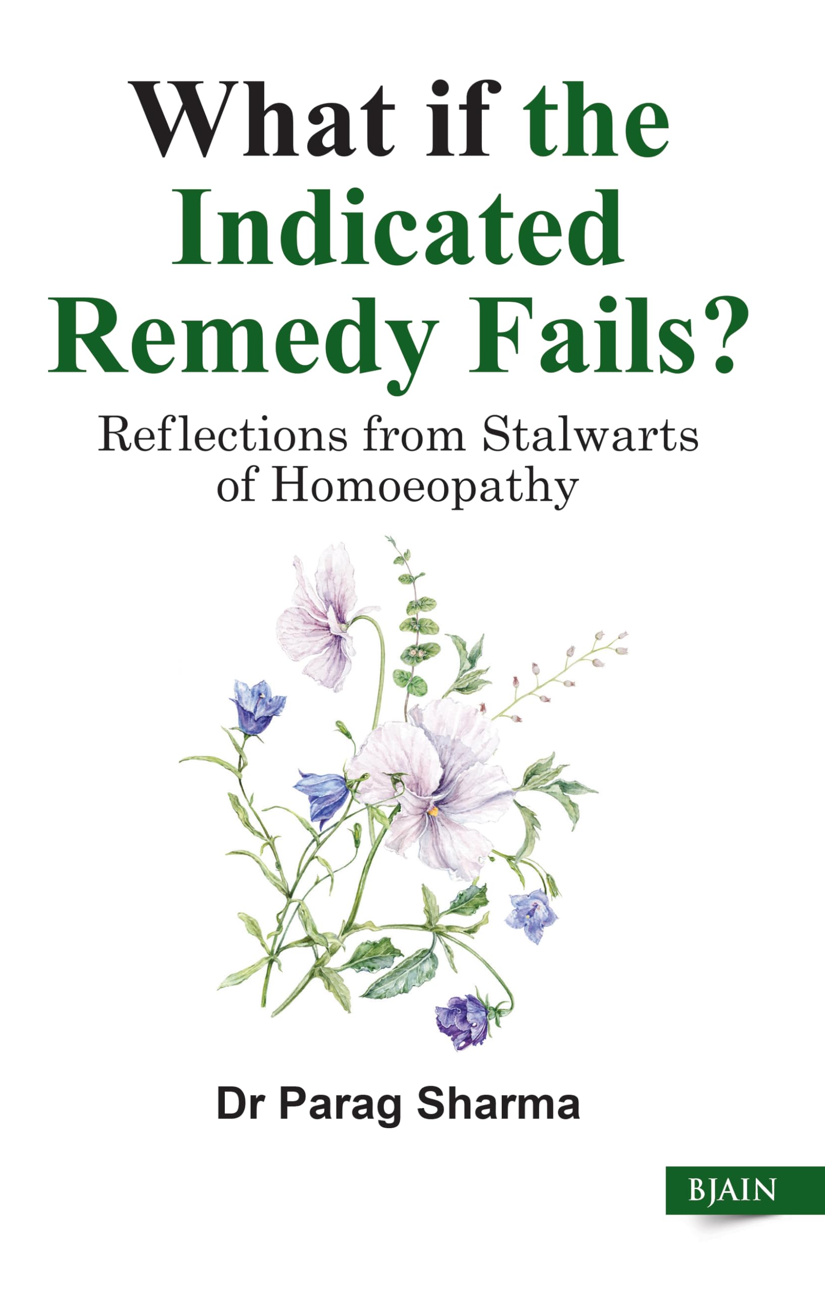 What if the Indicated Remedy Fails? Reflections from Stalwarts of Homeopathy